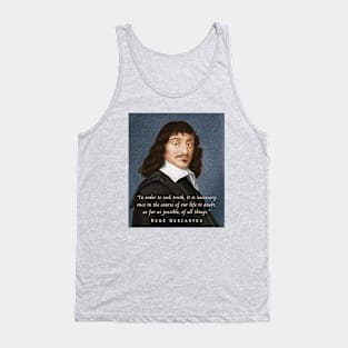 René Descartes portrait and quote: In order to seek truth, it is necessary once in the course of our life, to doubt, as far as possible, of all things. Tank Top